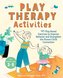 Play Therapy Activities: 101 Play-Based Exercises to Improve Behavior and Strengthen the Parent-Child Connection