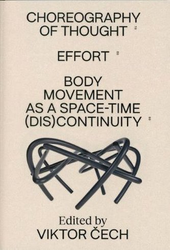 Choreography of Thought – Effort – Body Movement as a Space-time (dis)continuity Choreography of Thought – Effort – Body Movement as a Space-time (dis)continuity