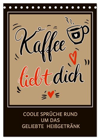 Kaffee liebt dich (Tischkalender 2024 DIN A5 hoch), CALVENDO Monatskalender