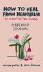 How to Heal from Heartbreak (or at Least Feel Less Broken)