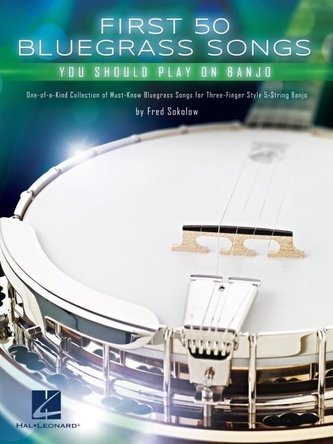 First 50 Bluegrass Songs You Should Play on Banjo - One-Of-A-Kind Collection of Must-Know Bluegrass Songs for Three-Finger Style