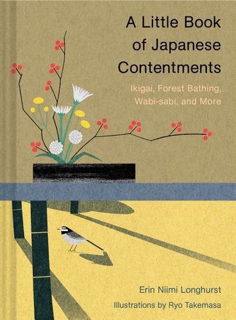 A Little Book of Japanese Contentments: Ikigai, Forest Bathing, Wabi-Sabi, and More (Japanese Books, Mindfulness Books, Books ab