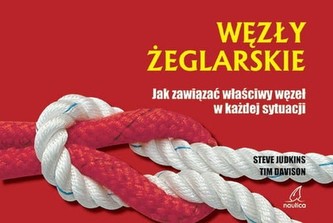 Węzły żeglarskie Jak zawiązać węzeł w każdej sytuacji