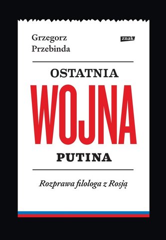 Ostatnia wojna Putina Rozprawa filologa z Rosją