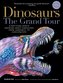 Dinosaurs--The Grand Tour, Second Edition: Everything Worth Knowing about Dinosaurs from Aardonyx to Zuniceratops