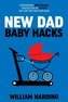 NEW DAD Baby Hacks