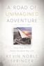 A Road of Unimagined Adventure