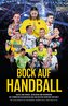 BOCK AUF HANDBALL - Krass und kurios, bewegend und berührend. Die stärksten Geschichten aus der besten Sportart der Welt