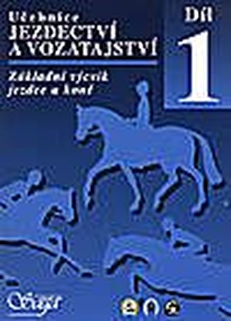 Učebnice jezdectví a vozatajství. Díl 1, - Základní výcvik jezdc