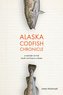 Alaska Codfish Chronicle: A History of the Pacific Cod Fishery in Alaska