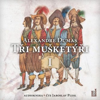 Tři mušketýři I. díl - CDmp3 (Čte Jaroslav Plesl) Tři mušketýři I. díl - CDmp3 (Čte Jaroslav Plesl)