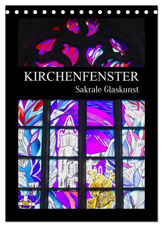 Kirchenfenster - Sakrale Glaskunst (Tischkalender 2024 DIN A5 hoch), CALVENDO Monatskalender