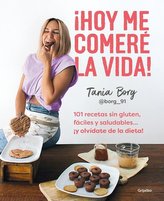 ¡Hoy Me Comeré La Vida!: 101 Recetas Sin Gluten, Fáciles Y Saludables... ¡Y Olví Date de la Dieta! / Today I Will Eat Up Life! 1