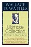 Wallace D. Wattles Ultimate Collection - 10 Books in One Volume: The Science of Getting Rich, The Science of Being Well, The Sci