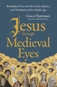 Jesus through Medieval Eyes