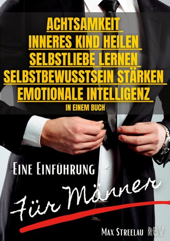 Achtsamkeit - Inneres Kind heilen - Selbstliebe lernen - Selbstbewusstsein stärken - Emotionale Intelligenz in einem Buch - Eine