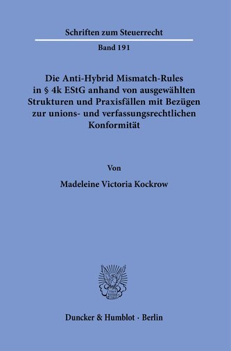 Die Anti-Hybrid Mismatch-Rules in § 4k EStG anhand von ausgewählten Strukturen und Praxisfällen mit Bezügen zur unions- und verf