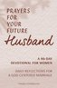 Prayers for Your Future Husband: A 90-Day Devotional for Women