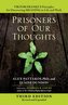Prisoners of Our Thoughts: Viktor Frankl's Principles for Discovering Meaning in Life and Work
