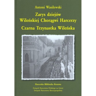 Zarys dziejów wileńskiej chorągwi harcerzy. Czarna Trzynastka Wileńska