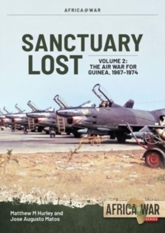 Sanctuary Lost: Portugal's Air War for Guinea, 1961-1974 Volume 2