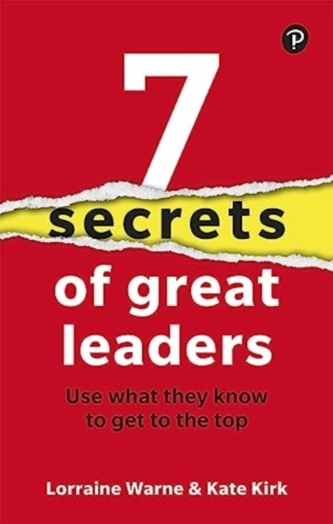 7 Secrets of Great Leaders: Use what they know to get to the top