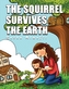 The Squirrel Survives the Earth