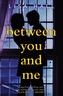 Between You And Me