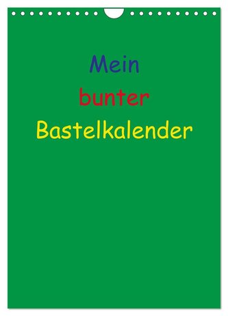 Mein bunter Bastel / Fotokalender (Wandkalender 2024 DIN A4 hoch), CALVENDO Monatskalender