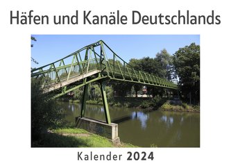 Häfen und Kanäle Deutschlands (Wandkalender 2024, Kalender DIN A4 quer, Monatskalender im Querformat mit Kalendarium, Das perfek