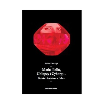 Matki-Polki, Chłopcy i Cyborgi  Sztuka i feminizm w Polsce