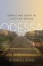 Odessa: Genius and Death in a City of Dreams