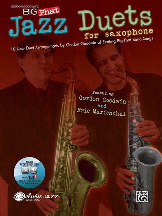 Gordon Goodwin's Big Phat Jazz Saxophone Duets: Featuring Gordon Goodwin and Eric Marienthal, Book & Online Audio/Software [With