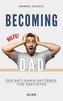 Becoming Dad: Der Anti-Panik Ratgeber für Erstväter