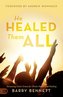 He Healed Them All: Accessing God's Grace for Divine Health and Healing