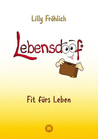 Lebensdoof - Dein praktischer Lebenskompass: Finanzen, Recht und Alltagstipps jenseits von 'Hotel Mama', mit Insiderwissen von S