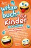 Witzebuch ab 6 Jahren - Die XXL - Witzesammlung zum Weglachen: Die 500 lustigsten Kinderwitze, Scherzfragen und Flachwitze für E