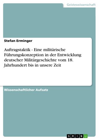 Auftragstaktik - Eine militärische Führungskonzeption in der Entwicklung deutscher Militärgeschichte vom 18. Jahrhundert bis in