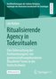 Ritualisierende Agency in Todesritualen