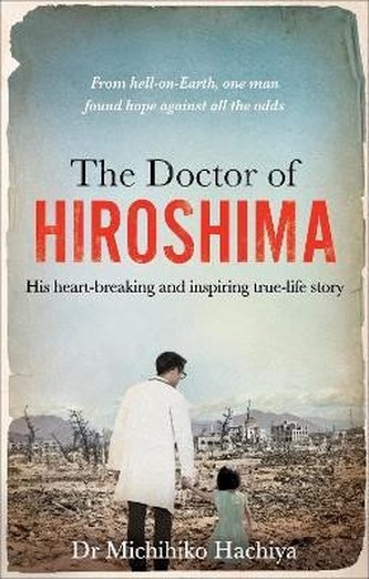 The Doctor of Hiroshima: His heart-breaking and inspiring true life story The Doctor of Hiroshima: His heart-breaking and inspiring true life story