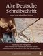 Alte Deutsche Schreibschrift lesen und schreiben lernen - Anleitung und Übungsbuch zum Erlernen der Kurrent und Sütterlin-Schrif