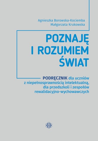 Poznaję i rozumiem świat Podręcznik dla uczniów z niepełnosprawnością intelektualną dla przedszkoli i zespołów rewalid