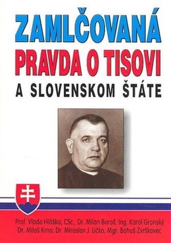 Zamlčovaná pravda o Tisovi a Slovenskom štáte Zamlčovaná pravda o Tisovi a Slovenskom štáte