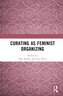 Curating as Feminist Organizing