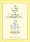 The Little Book of Alpaca Philosophy: A Calmer, Wiser, Fuzzier Way of Life (the Little Animal Philosophy Books)