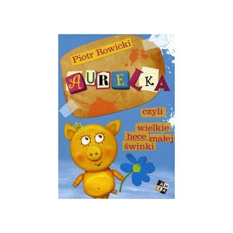 Aurelka czyli wielkie hece małej świnki