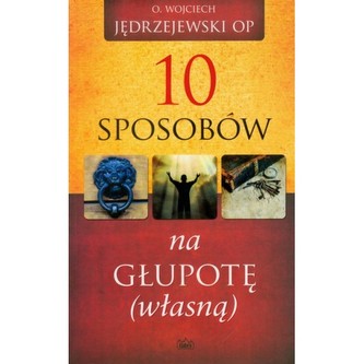 10 sposobów na głupotę ( własną )
