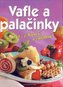 Vafle a palačinky - sladké, pikantní a lahodné