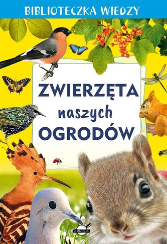 Zwierzęta naszych ogrodów. Biblioteczka wiedzy
