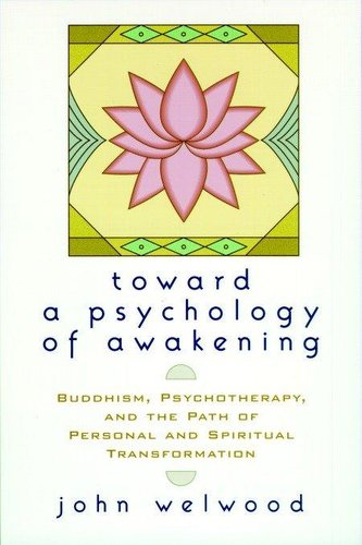 Toward a Psychology of Awakening: Buddhism, Psychotherapy, and the Path of Personal and Spiritual Transformation